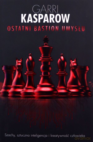 Ostatni bastion umysłu - Garri Kasparow [KSIĄŻKA]