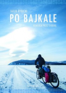 Po Bajkale. Rowerem przez Syberię - Jakub Rybicki [KSIĄŻKA]