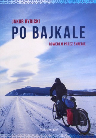 Po Bajkale. Rowerem przez Syberię - Jakub Rybicki [KSIĄŻKA]