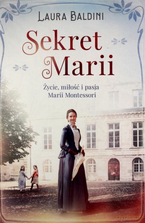 Sekret Marii. Życie, miłość i pasja Marii Montessori - Laura Baldini [KSIĄŻKA]