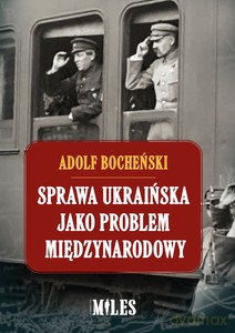 Sprawa ukraińska jako problem międzynarodowy - Adolf Bocheński [KSIĄŻKA]
