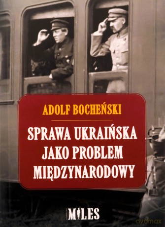 Sprawa ukraińska jako problem międzynarodowy - Adolf Bocheński [KSIĄŻKA]