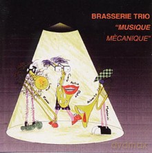Brasserie Trio: Musique Mechanique [CD]
