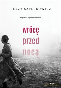 Wrócę przed nocą. Reportaż o przemilczanym - Jerzy Szperkowicz [KSIĄŻKA]