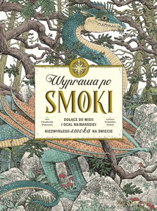 Wyprawa po smoki. Dołącz do misji i ocal najbardziej niezwykłego smoka na świecie - Emma Roberts [KSIĄŻKA]