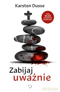 Zabijaj uważnie - Karsten Dusse [KSIĄŻKA]