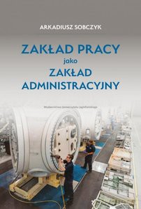 Zakład pracy jako zakład administracyjny - Arkadiusz Sobczyk [KSIĄŻKA]