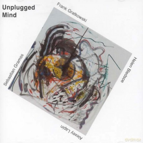 Frank Gratkowski, Alexey Lapin, Sebastian Gramss, Helen Bledsoe: Unplugged Mind [CD]