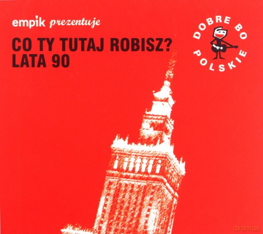 Dobre Bo Polskie - Co Ty Tutaj Robisz Best Of 90's! [CD]