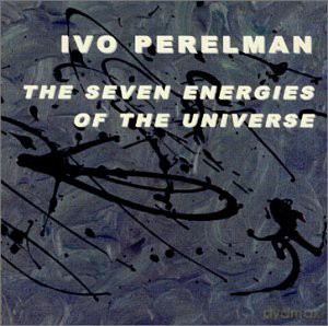 Ivo Perelman: The Seven Energies of the Universe [CD]