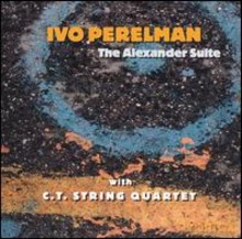 Ivo Perelman with the C.T. String Quartet: The Alexander Suite [CD]