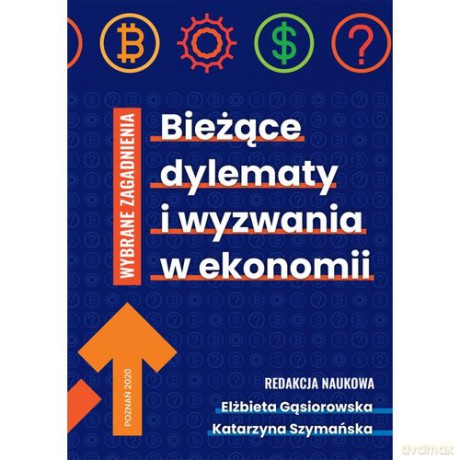 Bieżące dylematy i wyzwania w ekonomii - Elżbirta Gąsiorowska, Katarzyna Szymańska [KSIĄŻKA]