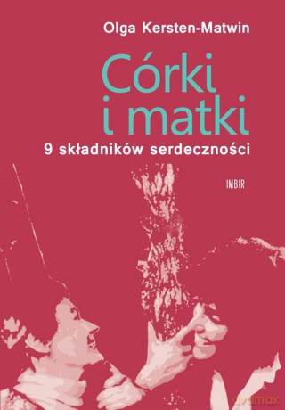 Córki i matki 9 składników serdeczności - Olga Kersten-Matwin [KSIĄŻKA]