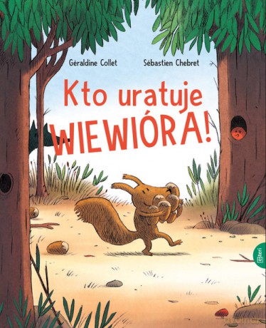 Kto uratuje Wiewióra - Geraldine Collet, Sebastien Chebret [KSIĄŻKA]