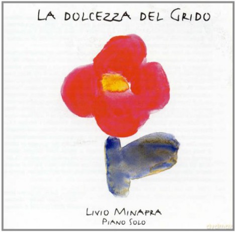 Livio Minafra: La Dolcezza Del Grido Solo Piano [CD]