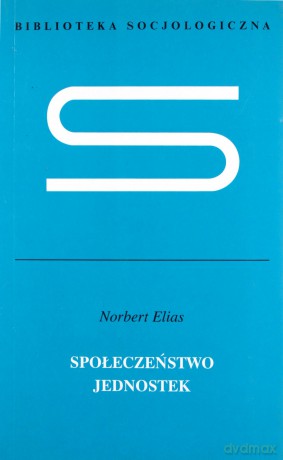 Społeczeństwo jednostek - Norbert Elias [KSIĄŻKA]