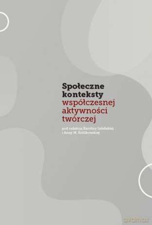 Społeczne konteksty współczesnej aktywności twórczej [KSIĄŻKA]
