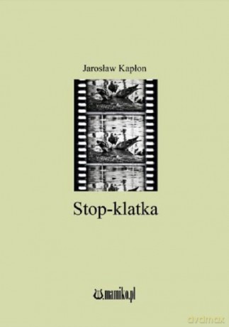 Stop-klatka - Jarosław Kapłon [KSIĄŻKA]