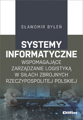 Systemy informatyczne wspomagające zarządzanie logistyką w Siłach Zbrojnych Rzeczypospolitej Polskiej - Sławomir Byłeń [KSIĄŻKA]