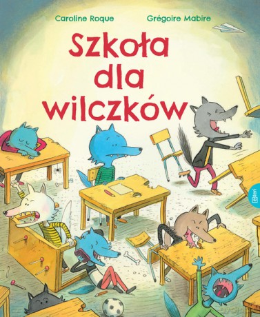 Szkoła dla wilczków - Gregoire Mabire, Caroline Roque [KSIĄŻKA]