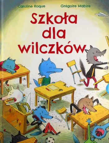 Szkoła dla wilczków - Gregoire Mabire, Caroline Roque [KSIĄŻKA]