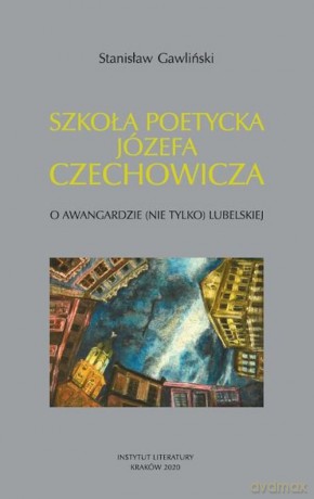 Szkoła poetycka Józefa Czechowicza - Stanisław Gawliński [KSIĄŻKA]