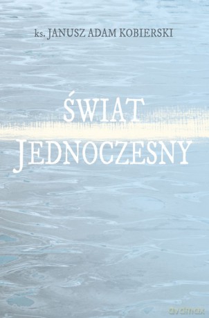 Świat jednoczesny - Janusz Adam Kobierski [KSIĄŻKA]