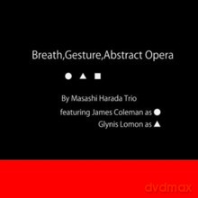 Masashi Harada Trio: Breath, Gesture, Abstract Opera [CD]
