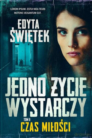 Czas miłości. Jedno życie wystarczy (Tom 2) - Edyta Świętek [KSIĄŻKA]