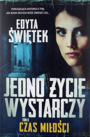 Czas miłości. Jedno życie wystarczy (Tom 2) - Edyta Świętek [KSIĄŻKA]