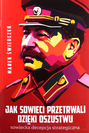 Jak Sowieci przetrwali dzieki oszustwu. Sowiecka decepcja strategiczna - Marek Świerczek [KSIĄŻKA]