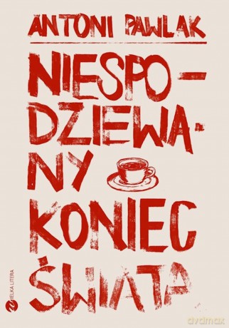 Niespodziewany koniec świata - Antoni Pawlak [KSIĄŻKA]