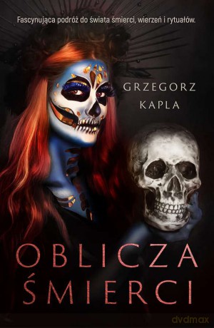 Oblicza śmierci - Grzegorz Kapla [KSIĄŻKA]