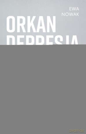 Orkan. Depresja - Ewa Nowak [KSIĄŻKA]