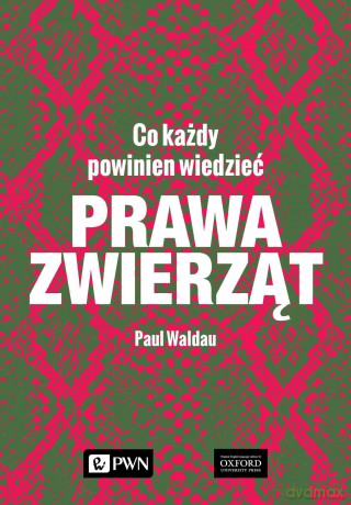 Prawa zwierząt. Co każdy powinien wiedzieć - Paul Waldau [KSIĄŻKA]