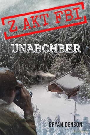 Unabomber. Z akt FBI - Bryan Denson [KSIĄŻKA]