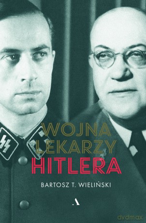 Wojna lekarzy Hitlera - Bartosz T. Wieliński [KSIĄŻKA]
