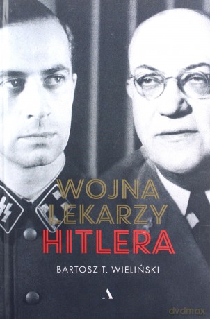 Wojna lekarzy Hitlera - Bartosz T. Wieliński [KSIĄŻKA]