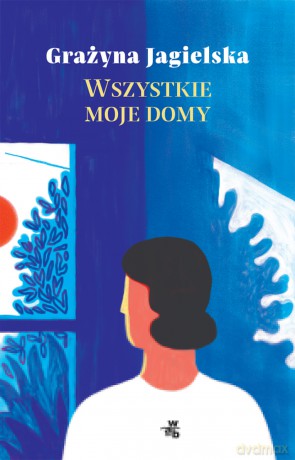 Wszystkie moje domy - Grażyna Jagielska [KSIĄŻKA]