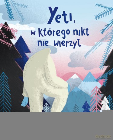 Yeti, w którego nikt nie wierzył - Asia Olejarczyk, Aleksandra Gołębiewska [KSIĄŻKA]