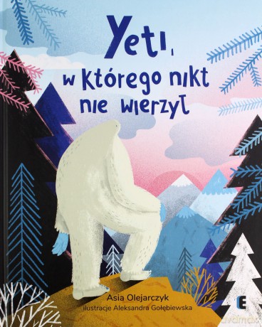 Yeti, w którego nikt nie wierzył - Asia Olejarczyk, Aleksandra Gołębiewska [KSIĄŻKA]