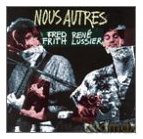 Fred Frith, Rene Lussier: Nous autres [CD]