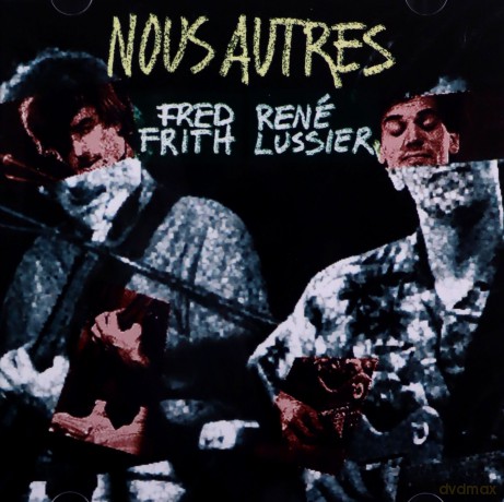 Fred Frith, Rene Lussier: Nous autres [CD]