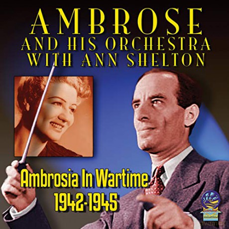 Ambrose And His Orchestra With Anne Shelton: Ambrosia In Wartime - 1942-1945 [CD]