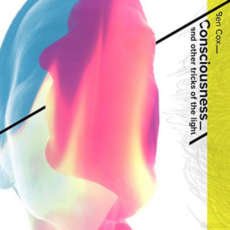Ben Cox: Consciousness. And Other Tricks Of The Light [CD]