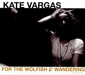 Kate Vargas: For The Wolfish And Wandering [CD]