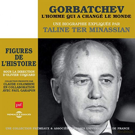 Taline Ter Minassian: Gorbatchev. LHomme Qui A Change Le Monde - Une Biographie Expliquee [4CD]
