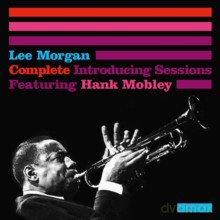Lee Morgan: Complete Introducing Sessions With Hank Mobley [CD]