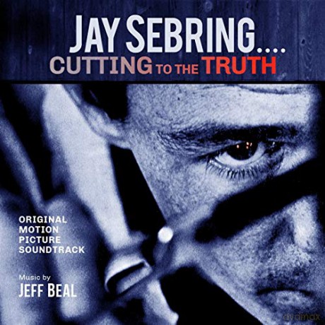 Jay Sebring...Cutting To The Truth: Original Motion Picture soundtrack soundtrack (Jeff Beal) [CD]
