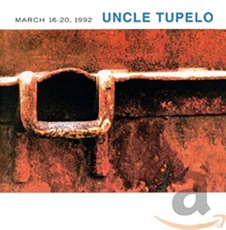 Uncle Tupelo: March 16-20. 1992 [CD]